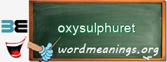 WordMeaning blackboard for oxysulphuret